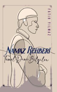 Temel Dini Bilgiler ve NAMAZ REHBERİ